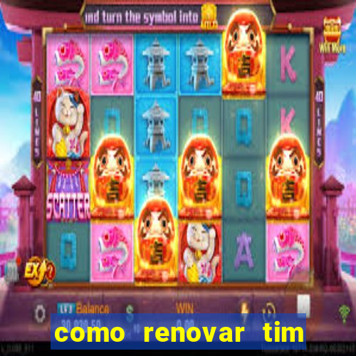 como renovar tim beta antes do prazo